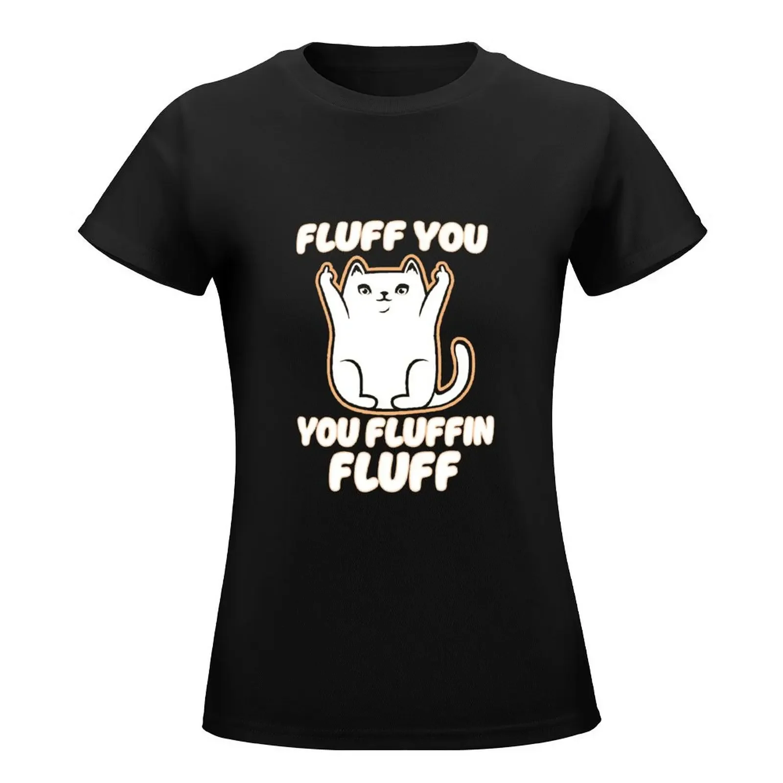 Fluff You You Fluffin Fluff T-Shirt Short sleeve tee Female clothing summer top oversized t-shirt dress for Women plus size sexy