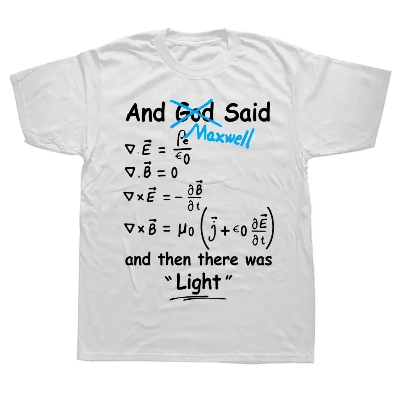 Humor God Said Maxwell Equations and Then There Was Light T Shirts Birthday Gifts Graphic Casual Streetwear Harajuku Man T-shirt