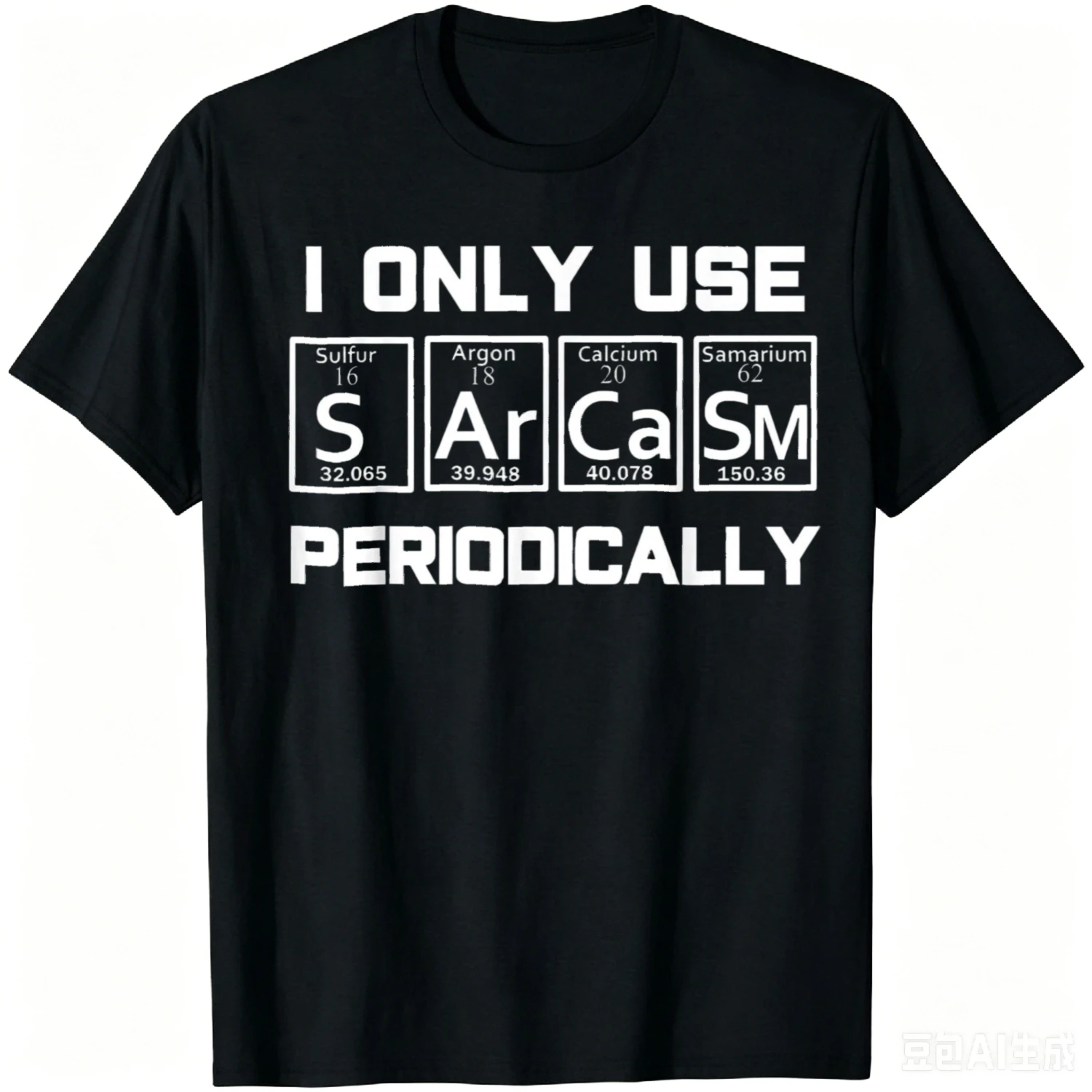 Sarcasm Periodic Table Element Weird Science Joke Gift T-Shirt Funny Cotton Graphic T Shirts Camiseta Streetwear