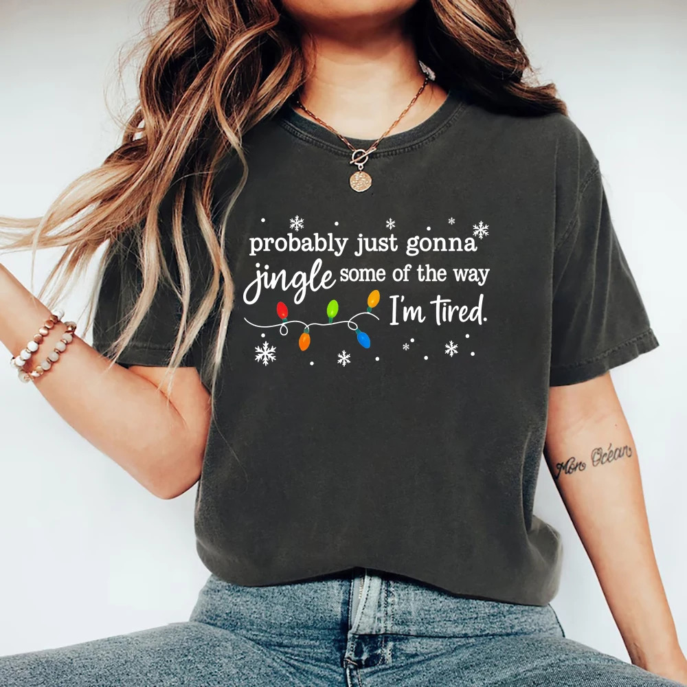 Christmas Jingle Song T-Shirt Probably Just Gonna Jingle Some of The Way I'm Tired Christmas Tshirt Funny Holiday Shirt Tops