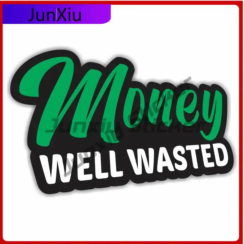 

Money Well Wasted Vinyl Sticker Funny Decal Humor Exterior For Car Bumper Truck Suv Window Camper Windows Windshield Luggage Kay