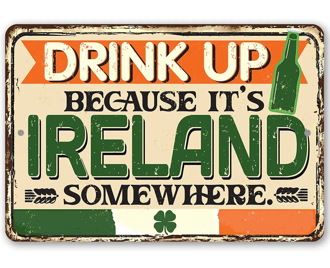 Drink Up Because It's Ireland Somewhere - Kitchen and Dining Vintage Decor, Ireland Flag Accent, Home Bar Alcohol Sign and