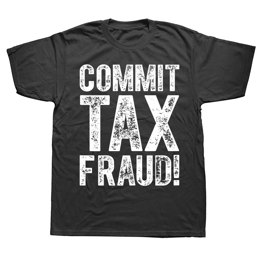 Novelty Commit Tax Fraud Political T Shirts Mens Clothing Graphic Streetwear Short Sleeve Birthday Gifts Summer Style T-shirt