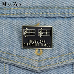 Music Notes Enamel Pins Custom THESE ARE DIFFICULT TIMES Brooches Lapel Badges Punk Funny Jewelry Gift for Kids Friends