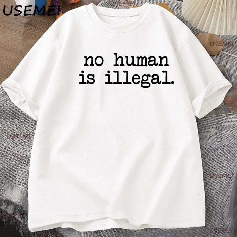 No Human Is Illegal T Shirt Feminist Human Tshirt Protest Cotton Short Sleeve Tee Y2k Clothes Men's Short Sleeve Streetwear