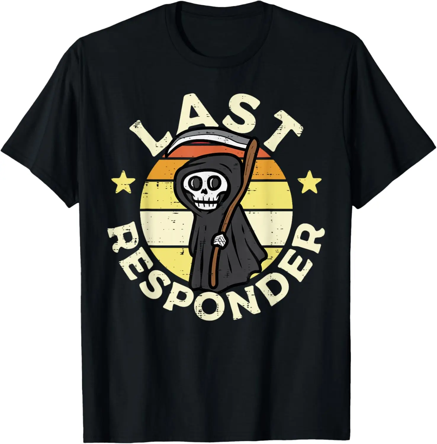 Last Responder Grim Reaper Funny Saying Graphic Cotton Casual T-Shirt for Men and Women