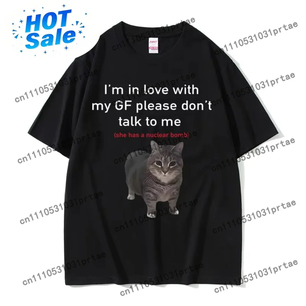 I'm in Love with My GF Please Don't Talk To Me Cat Funny Meme T Shirts Men's Women Casual Cotton Short Sleeve Oversized Black