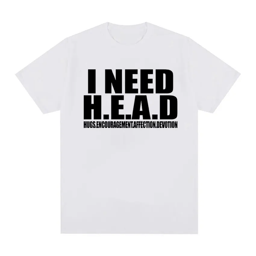 I Need HEAD Oddly Specific T Shirts Unisex Humor Clothing Funny Meme Print T Shirt Men\'s Fashion Oversized 100% Cotton T-shirts