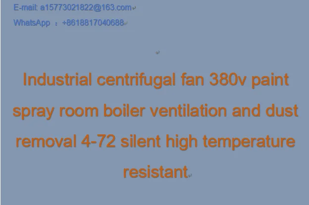 Industrial centrifugal fan 380v paint spray room boiler ventilation and dust removal 4-72 silent high temperature resistant