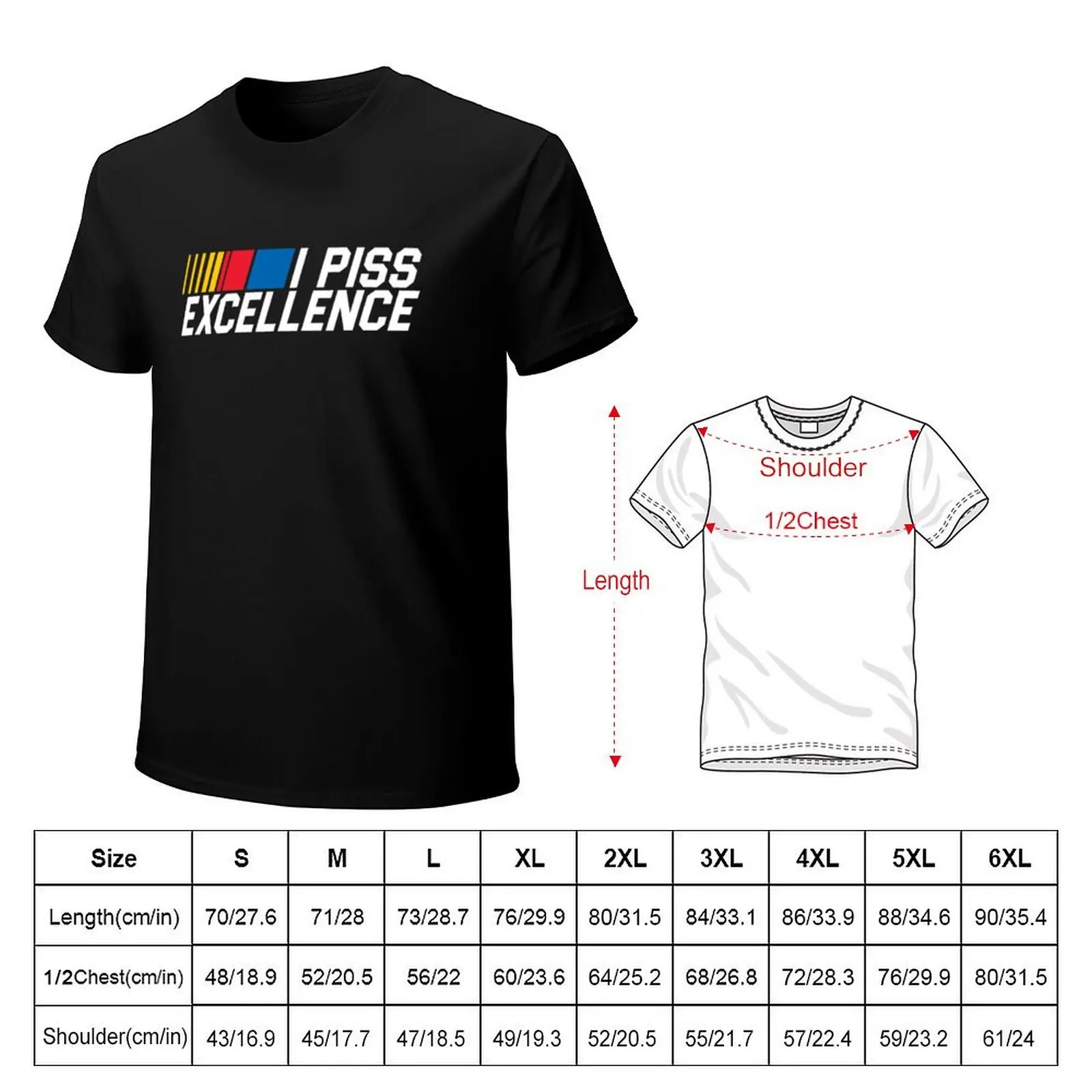 I Piss Excellence - Talladega Nights T-Shirt cotton t-shirt plain for man package T-Shirt