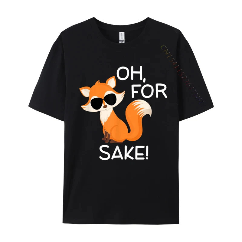 Funny Oh For Fox Sake Sarcastic Pun Joke Casual Cotton Print Tops & Tees Special Adult T Shirt Printing Tee-Shirt