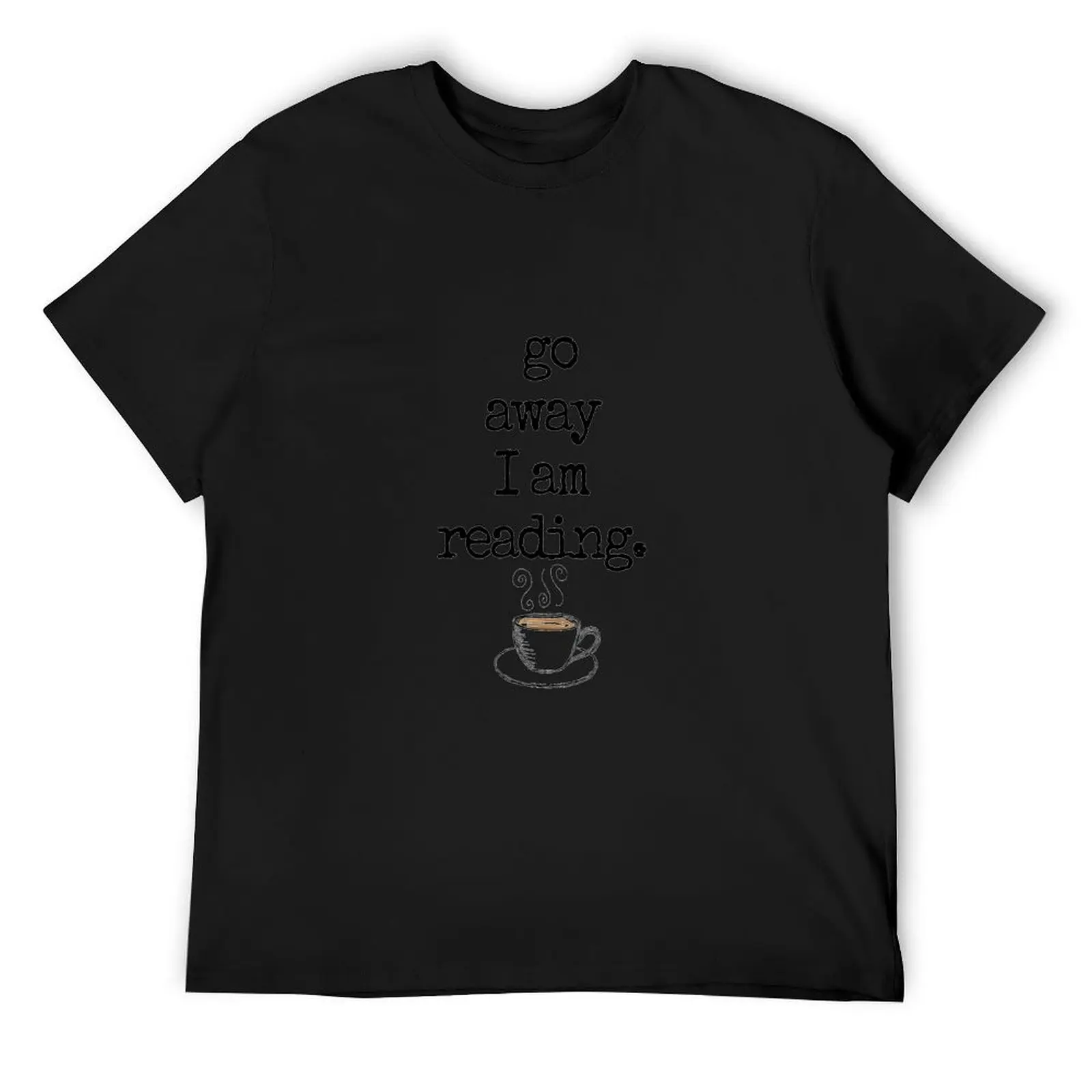 

Go away Im reading T-Shirt graphic t shirts oversized big and tall t shirts for men