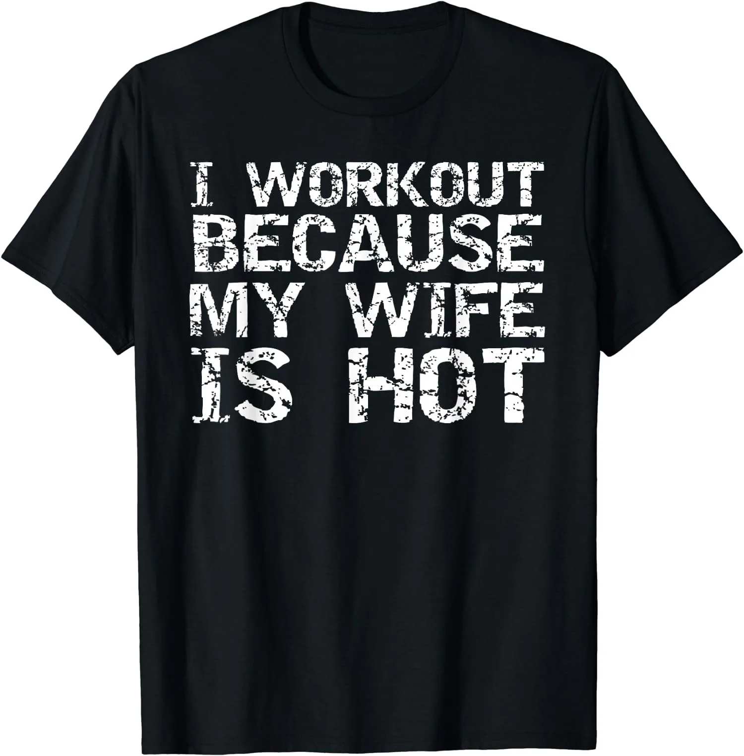 

I Workout Because My Wife Is Hot Gift Unisex T-Shirt S-5XL