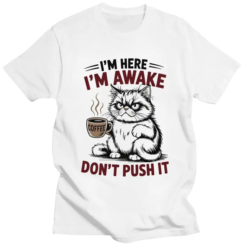 Funny Cat I'm Here Im Awake Dont Push It T Shirt for Men Tshirt Leisure Tee T-shirts Slim Fit Clothing