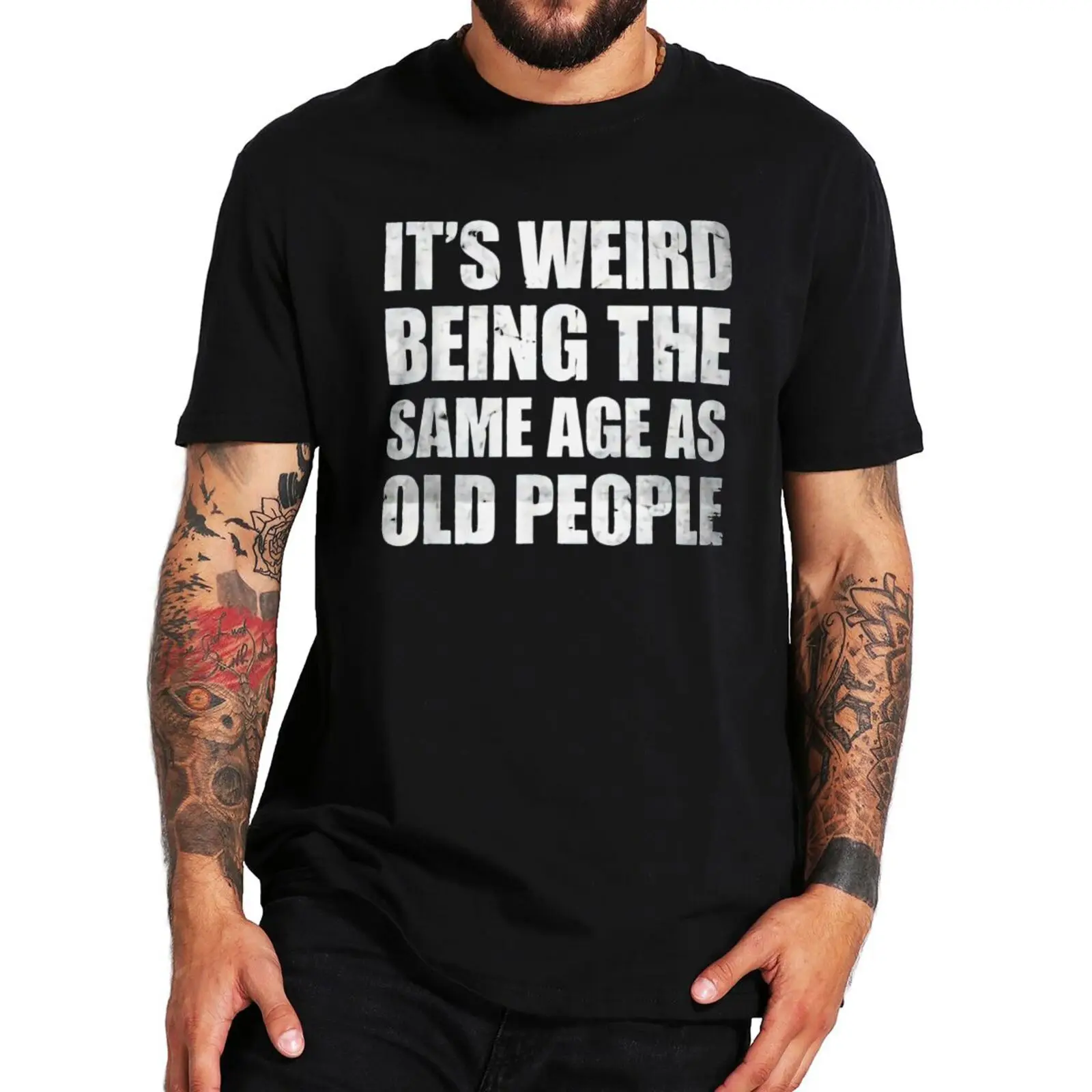 

Its Weird Being The Same Age As Old People T Shirts Funny Quote Basic Letter Print Tshirt 100% Cotton Oversize Homme CamisetaF