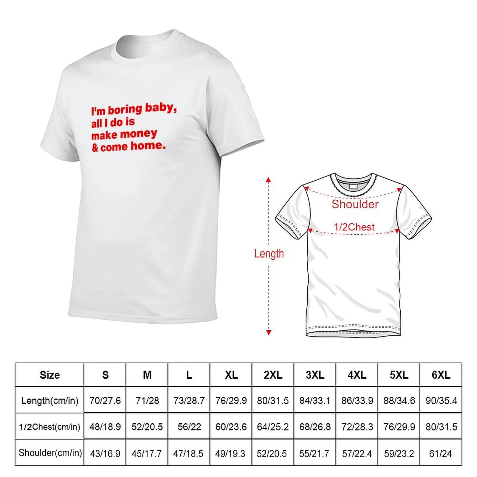 I'm Boring Baby All I Do Is Make Money And Come Home T-Shirt Street Style Casual Tee Shirt