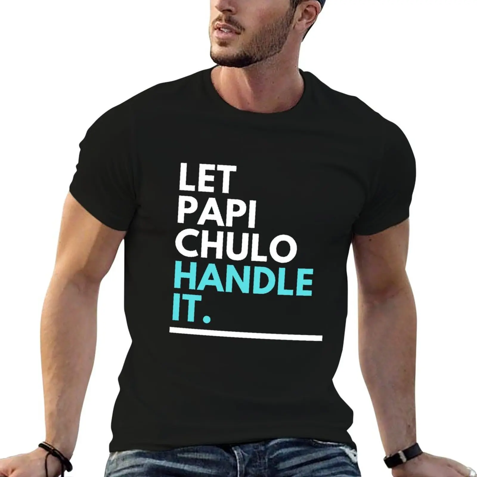 Camiseta Let Papi Chulo Handle It, camisetas de diseño de anime para hombre, camiseta de anime