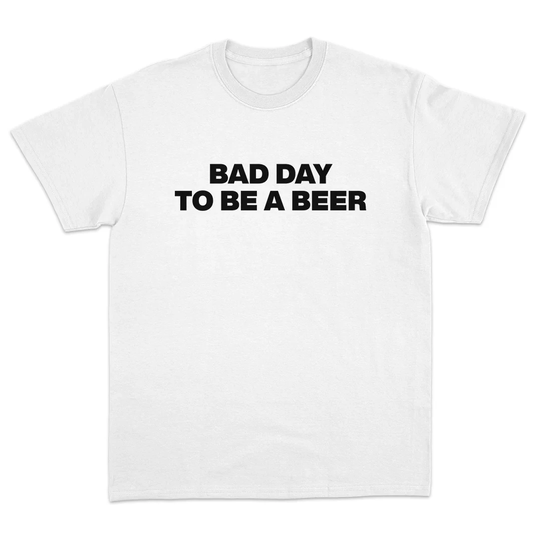 Bad Day To Be A Beer Funny Reverse Meme T - Shirt Men Women Bar Joke Graphic Tee White Short Sleeve