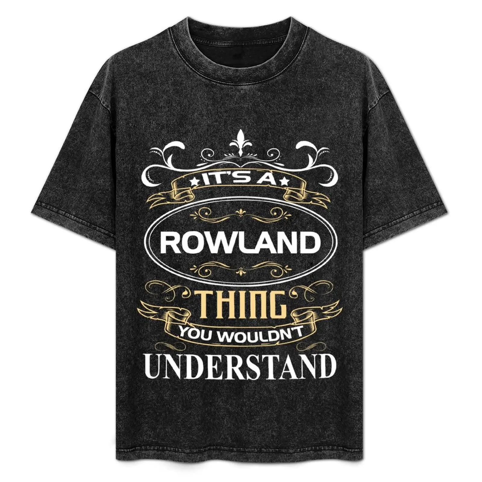 

Rowland Name Shirt It's A Rowland Thing You Wouldn't Understand T-Shirt vintage t shirts tops oversized graphic tee men tshirt