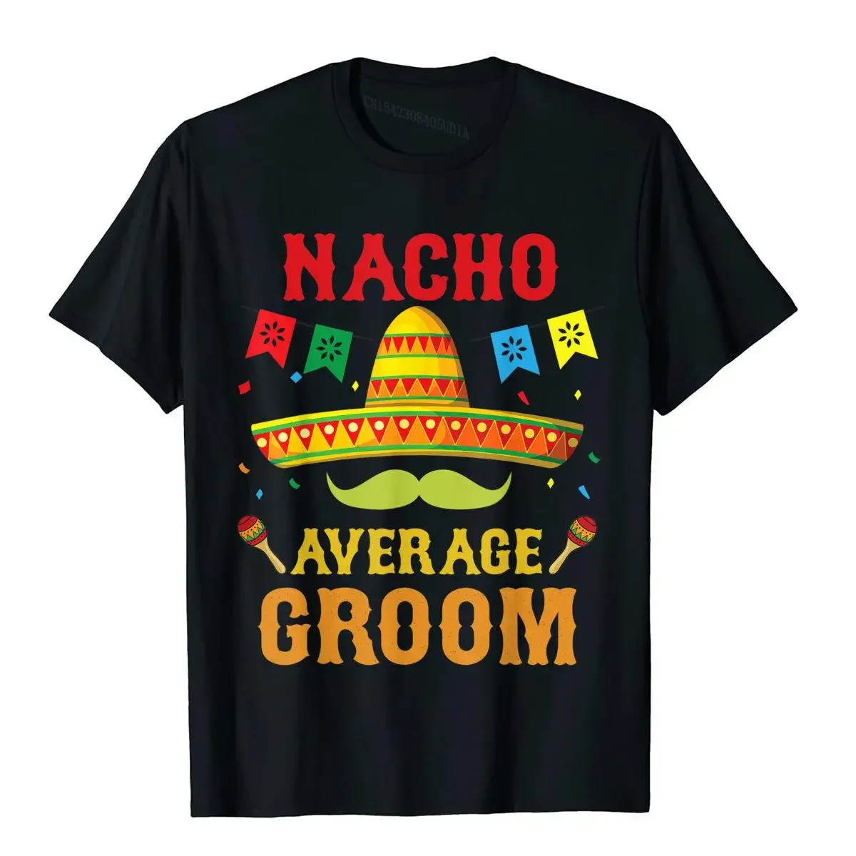 Nacho Average Groom Cinco De Mayo Matching Family Funny Gift T-Shirt T Shirt Normal Brand New Cotton Tops T Shirt Europe For Men