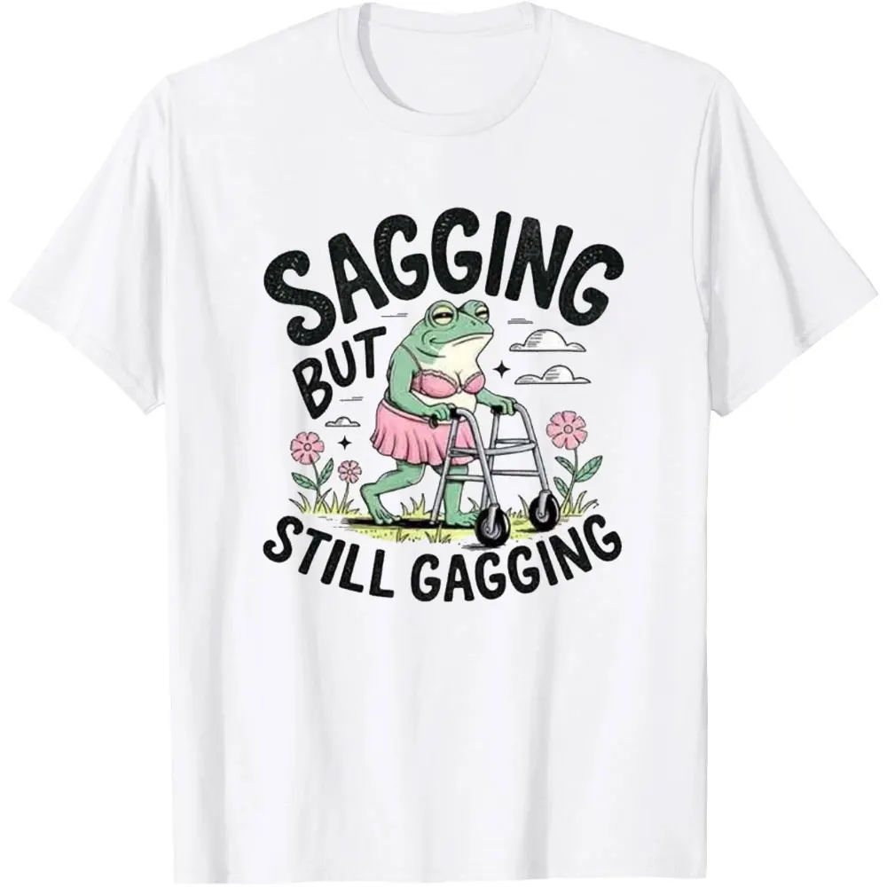 Sagging But Still Gagging Funny Joke Humor Rude Gift T Shirt Woman Man Summer Fashion Casual Cotton Printed T-shirt Vintage