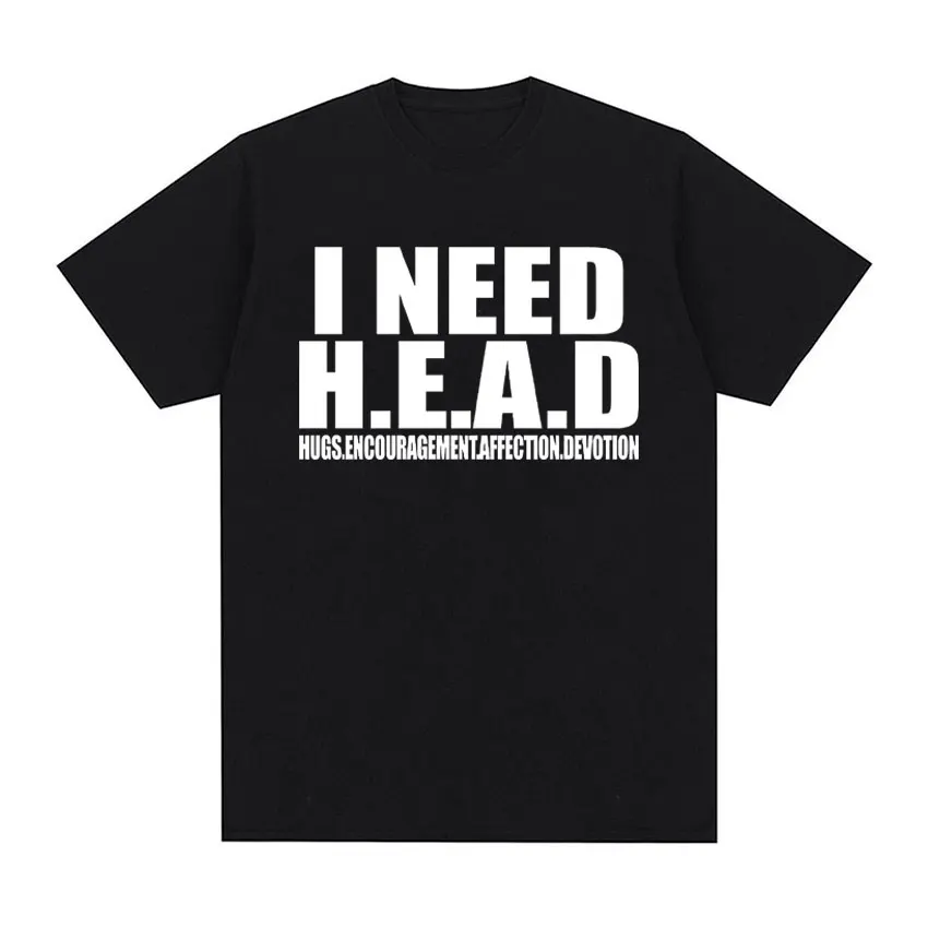 I Need HEAD Oddly Specific T Shirts Unisex Humor Clothing Funny Meme Print T Shirt Men\'s Fashion Oversized 100% Cotton T-shirts