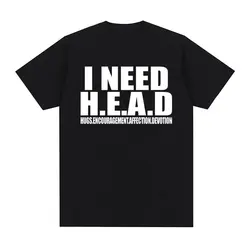 I Need HEAD Oddly Specific T Shirts Unisex Humor Clothing Funny Meme Print T Shirt Men's Fashion Oversized 100% Cotton T-shirts