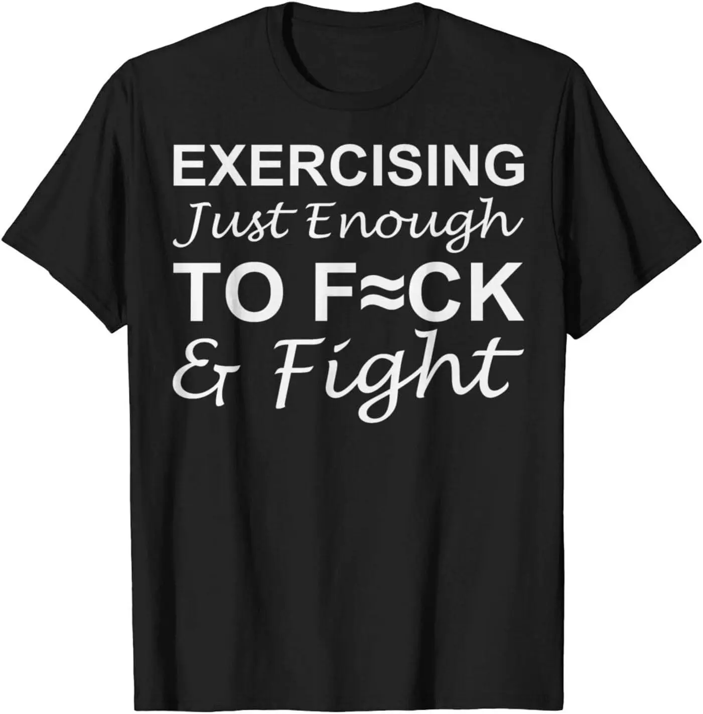 Exercising Just-Enough To Fck & Fight T Shirts For Women Men Exercising Just-En…