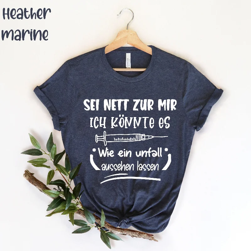 Sei Nett Zu Mir Ich Könnte Es Wie Ein Unfall Aussehen Lassen Nurse School T Shirt Appreciation For Lpn Life