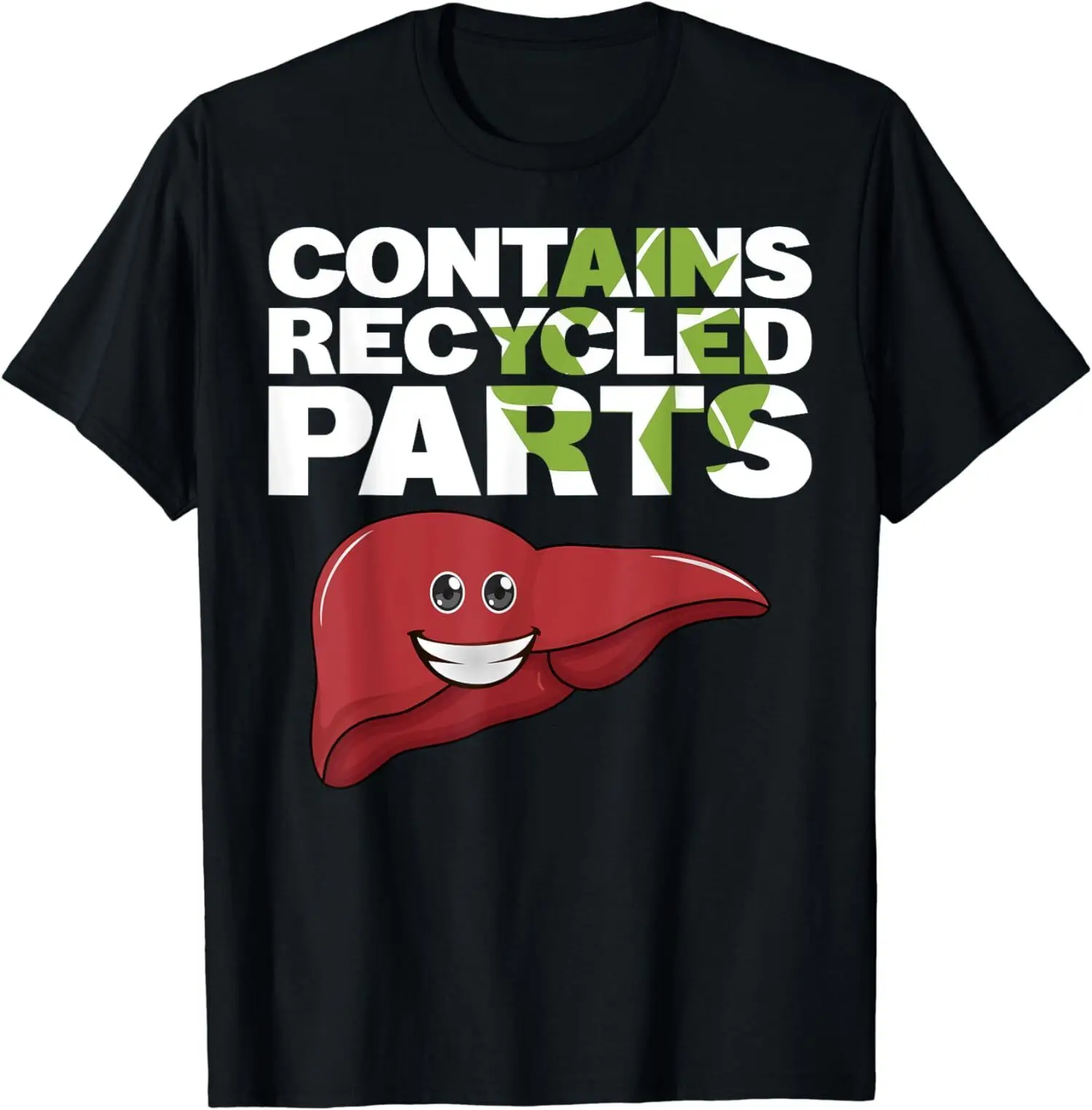 

NEW! Contain Recycled Parts Liver Transplant Survivor Gift T-Shirt - MADE IN USA