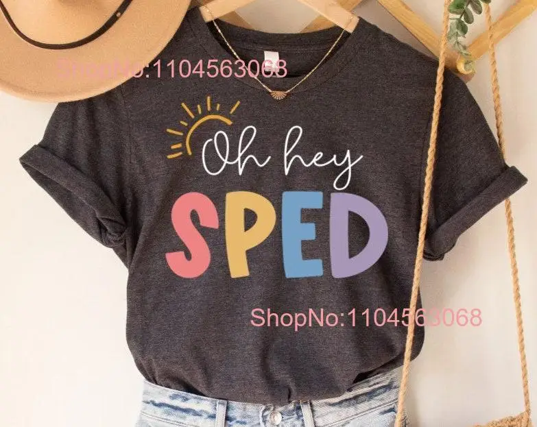 Oh Hey Sped T Shirt Special Education Teacher Squad Team Early Childhood ECSE Ed long or short sleeves