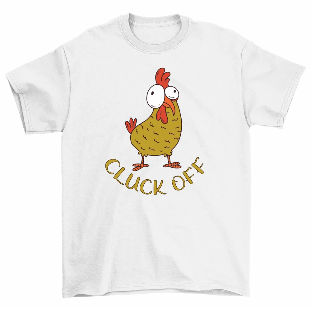 Cluck Off Chicken Farm Animal T-Shirt Farmer Gift Tee Men Women High Quality 100%Cotton Short Sleeve