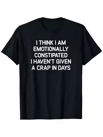 Emotionally Constipated Tee: Funny Sarcastic Graphic T-Shirt Soft 220g Cotton Bold Statement Perfect Fit Many