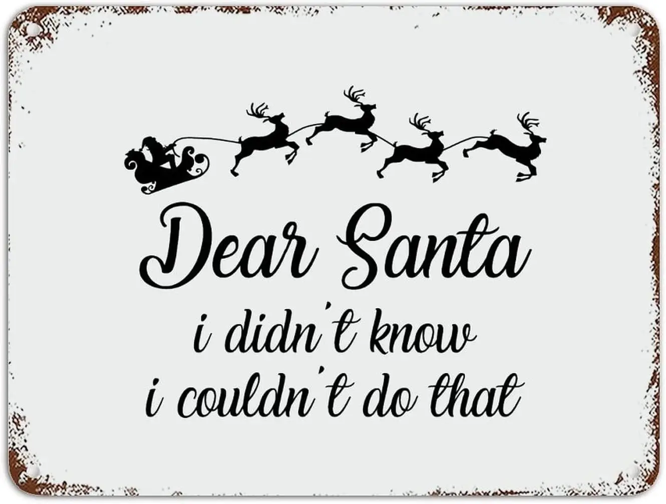 Christmas Metal Tin Signs Quotes Dear Santa I Didnt Know Couldnt Do That Aluminum Plaque Cabinet Decor  Chic M