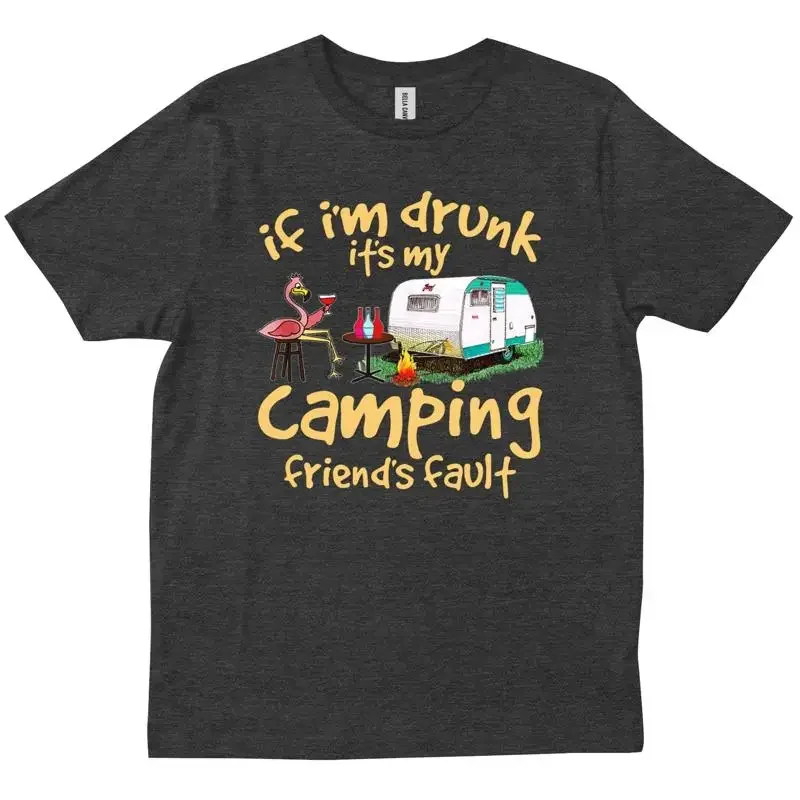 If I m Drunk It S My Camping Friends Fault Funny Flamingo Birthday T shirt