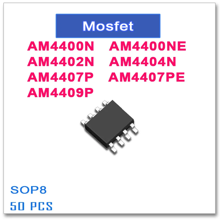 

50PCS SOP8 AM4400N AM4400NE AM4402N AM4404N AM4407P AM4407PE AM4409P 4400 4402 4404 4407 4409 N-Channel High quality AM