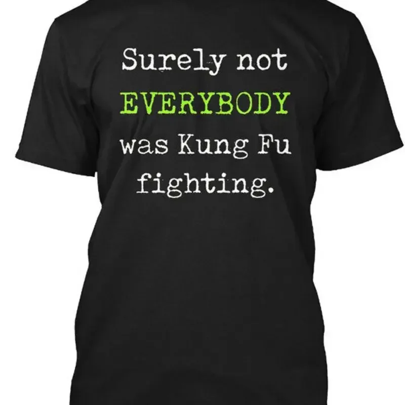 Kung Fu Fighting Funny Surely Not Everybody Was T Shirt S To 5Xl