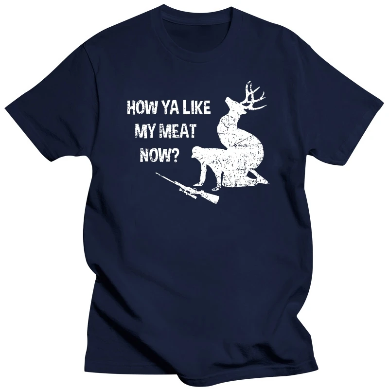 HOW YA LIKE MY MEAT NOW T-SHIRT - Deer Hunter Hunt Vegan Food Vegetarian