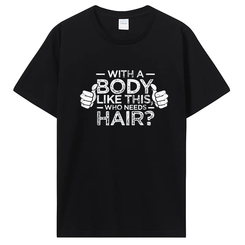 With A Body Like This Who Needs Hair Shirt Bald Gift Leisure T-Shirt Casual T Shirt Cotton Tops Tee Men's Clothing Unisex Tshirt