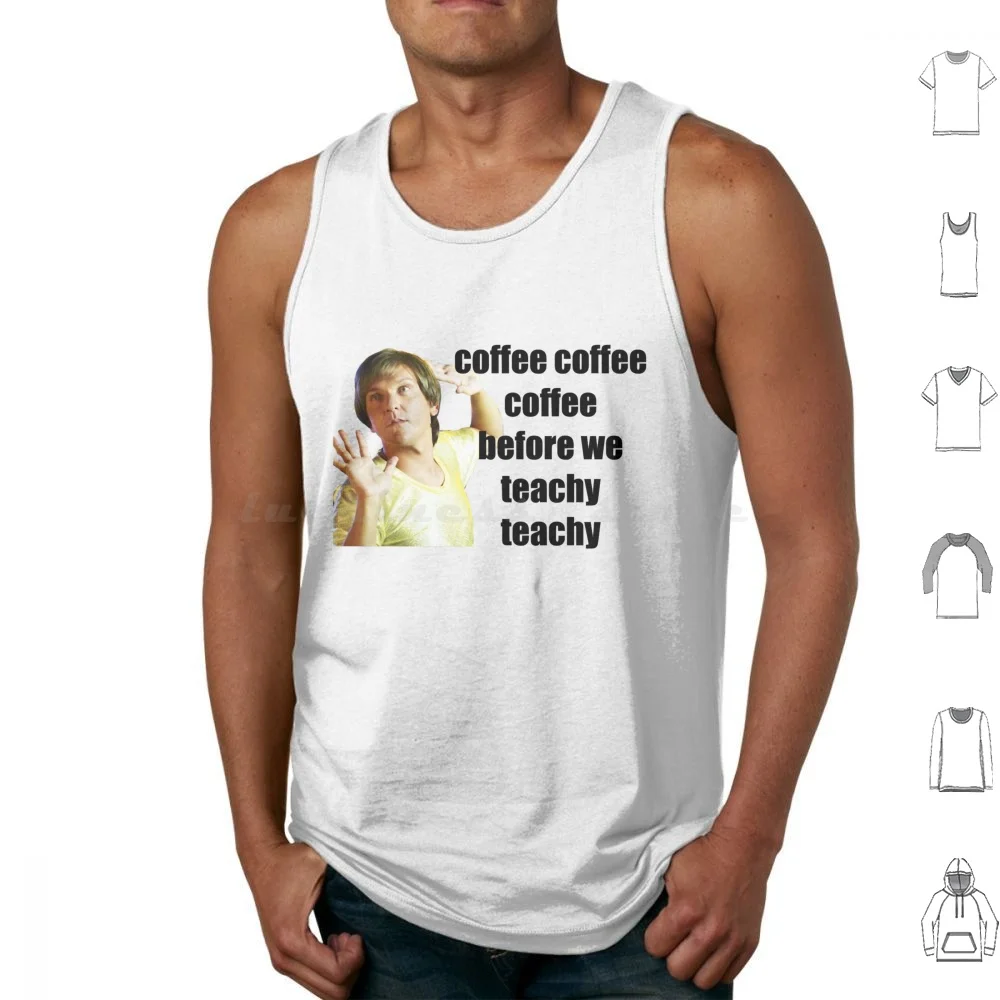 Mr G-Coffe Coffee Coffee Before We Teachy Teachy Camisetas sin mangas Chaleco Sin mangas Alturas de verano Alto Mr G Chris Lilley Jonah Jamie