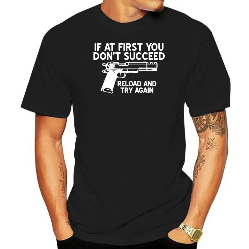 If at First You Don't Succeed...Reload and Try Again Gun T-Shirt