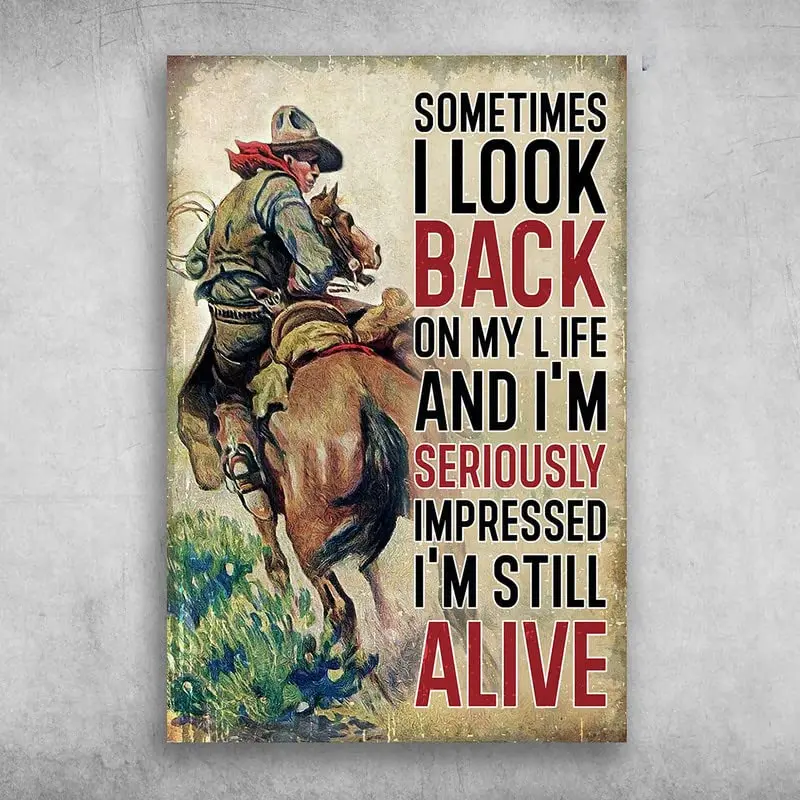 Cowboy Riding Horse Sometimes I Look Back On My Life and I'm Seriously Impressed I'm Still Alive Tin Sign Home Pub Coffe