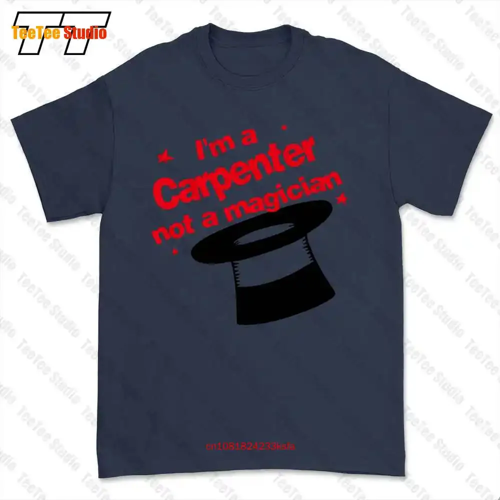 Im A Carpenter Not A Magician T-shirt Tee E7D2