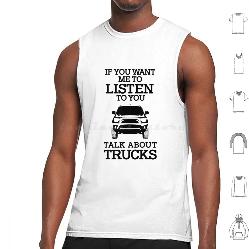 If You Want Me To Listen To You , Talk About Trucks Tank Tops Vest Sleeveless Tacoma Truck 4X4 Trd Off Road Tundra Tacoma