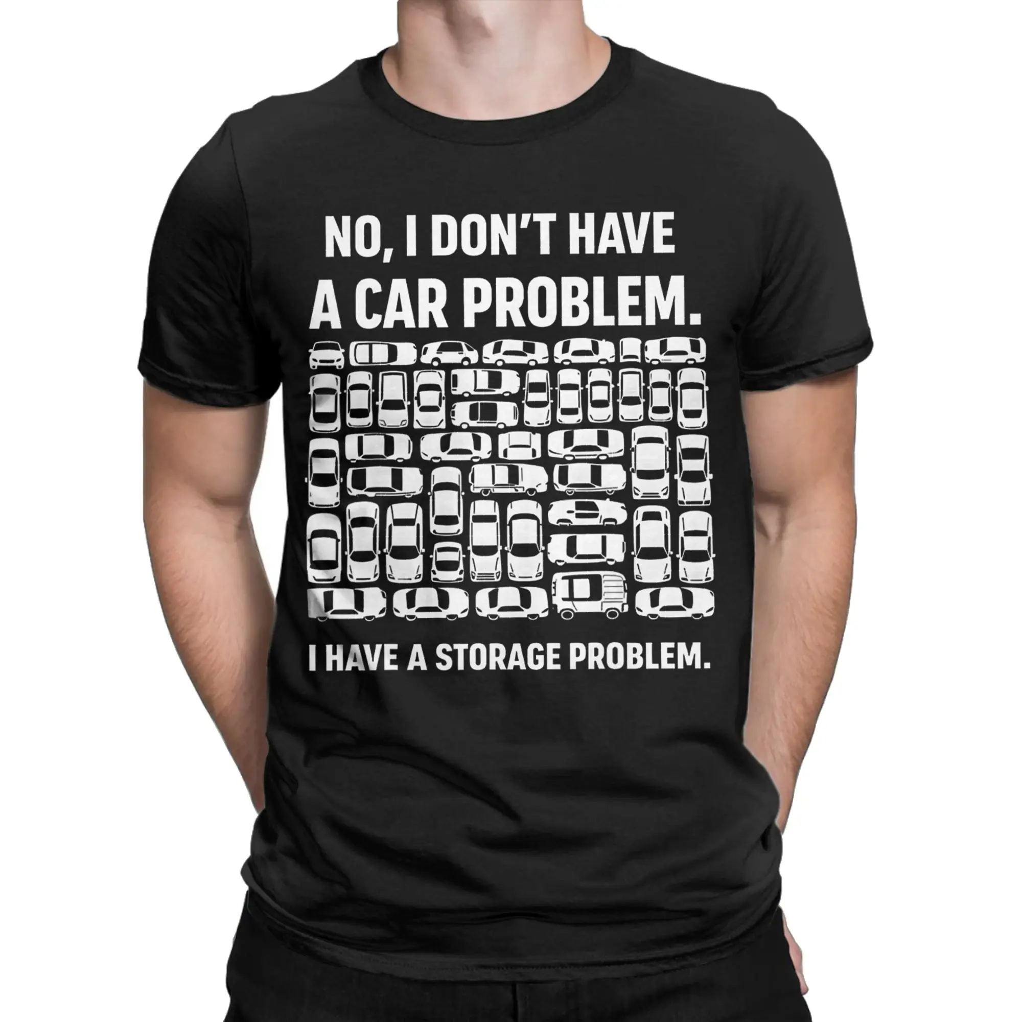 Funny No I Don‘t Have A Car Problem I Have A Storage Problem 100% Cotton T-Shirt For Mens Summer  Y2K Retro T-Shirts Crew Neck