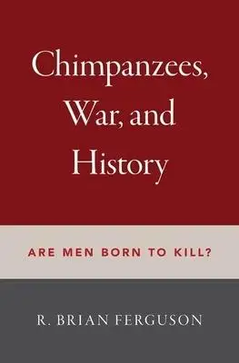 Los chimpancés, la guerra y la historia: son hombres nacidos para matar?