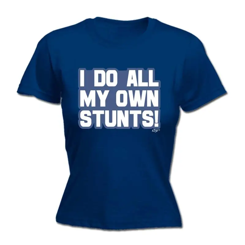

Bold Do All My Own Stunts Womens T Shirt Funny Novelty Gift