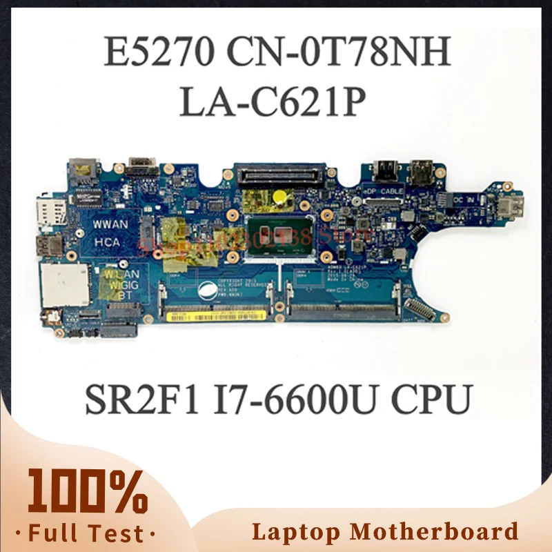 CN-0T78NH 0T78NH T78NH ADM60 LA-C621P Mainboard For DELL E5270 Laptop Motherboard With SR2F1 I7-6600U CPU 100% Full Working Well