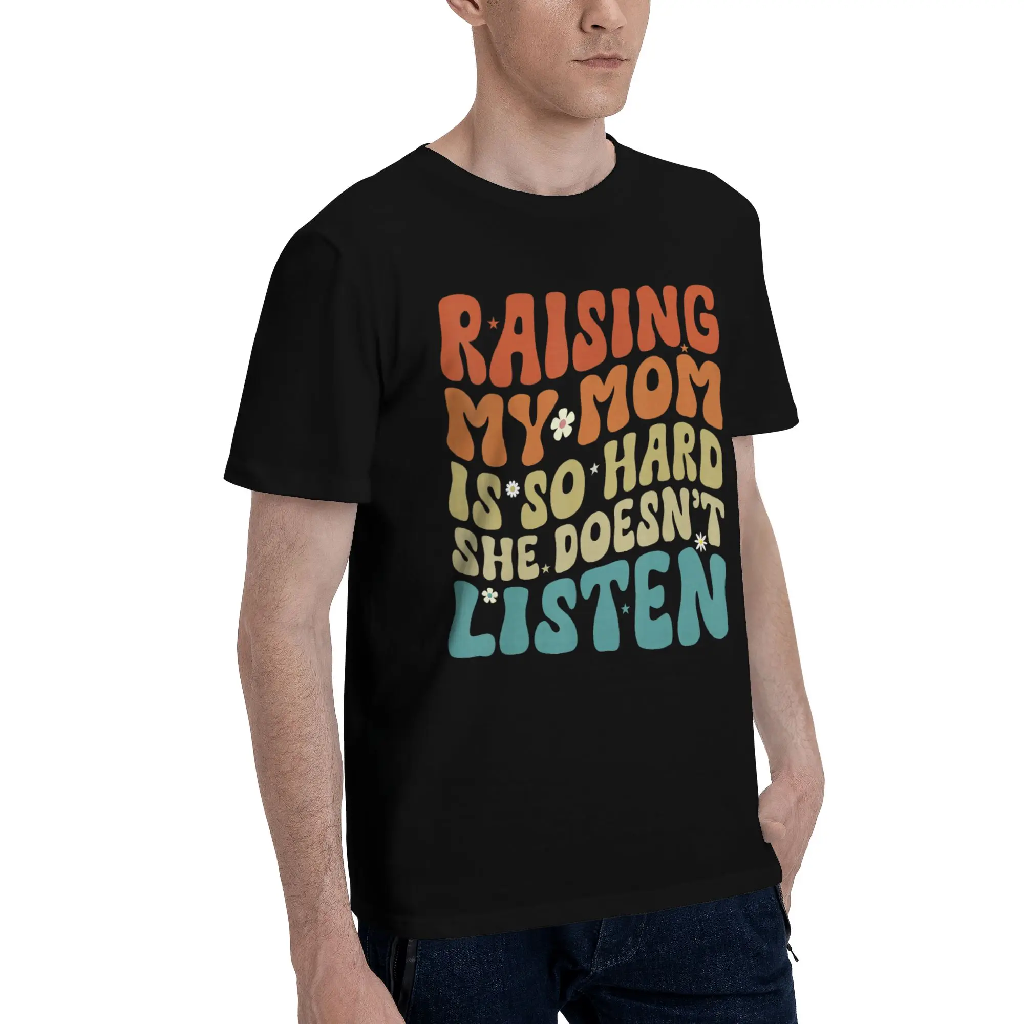 Men Women New Arrival Raising My Mom Is So Hard She Doesn'T Listen  Tee T Shirt Pure Cotton  T-shirts Clothing