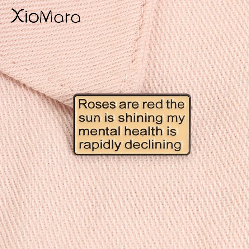 My Mental Health Is Rapidly Declining Enamel Pin Roses Are Red The Sun Is Shining Brooch Lapel Badge Jewelry Gift for Friends